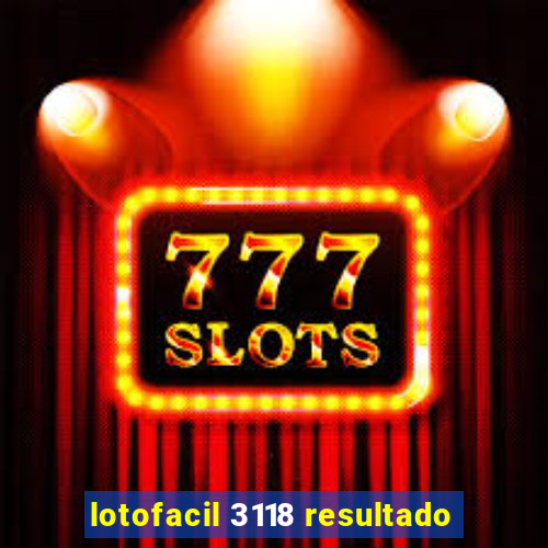 lotofacil 3118 resultado